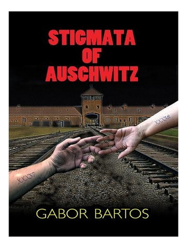 Stigmata Of Auschwitz (paperback) - Gabor Bartos. Ew03