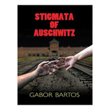 Stigmata Of Auschwitz (paperback) - Gabor Bartos. Ew03