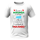 Camisa - Ela Ama Macumba - Oxalá E Mulambo Umbanda Candombé