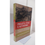 Projeto, Ética E Autonomia - Ensaios Sobre Emancipação E Domínio No Fazer Arquitetônico