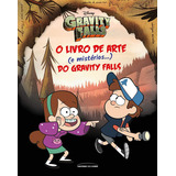 O Livro De Arte (e Mistérios...) Do Gravity Falls: O Livro De Arte (e Mistérios...) Do Gravity Falls, De Dipper E Mabel., Vol. 1. Editora Universo Dos Livros, Capa Dura, Edição 1 Em Português, 2020