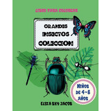 Grandes Insectos Coleccion Libro Para Colorear: 50 Insectos