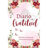 Diario De Gratitud: Vive 80 Días De Plenitud Y Libertad Emoc