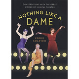 Nothing Like A Dame: Conversations With The Great Women Of Musical Theater De Eddie Shapiro Pela Oxford University Press (2014)