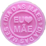 Molde Forma Silicone Sabonete Eu Amo Feliz Dia Mãe