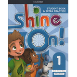 Shine On 1 - Student´s Book And Extra Practice - Oxford