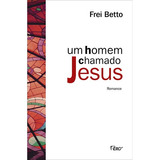 Um Homem Chamado Jesus, De Frei Betto. Editora Rocco Ltda, Capa Mole Em Português, 2009