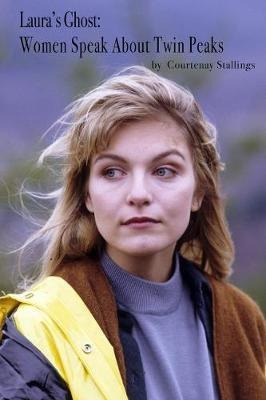 Laura's Ghost : Women Speak About Twin Peaks - Courtenay ...