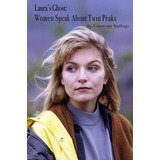 Laura's Ghost : Women Speak About Twin Peaks - Courtenay ...