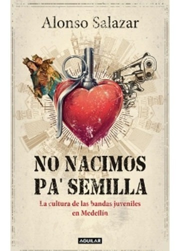 No Nacimos Pa' Semilla / Alonso Salazar    