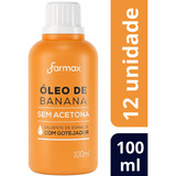 Kit 12 Óleo De Banana Farmax Sem Acetona 100ml - Atacado