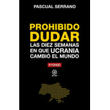 Libro Prohibido Dudar Diez Semanas En Que Ucrania Cambio ...