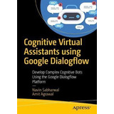 Cognitive Virtual Assistants Using Google Dialogflow : De...