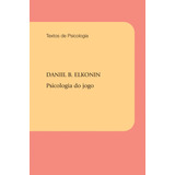 Psicologia Do Jogo, De Elkonin, Daniil B.. Editora Wmf Martins Fontes Ltda, Capa Mole Em Português, 2009