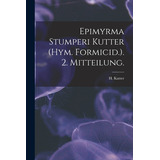 Libro Epimyrma Stumperi Kutter (hym. Formicid.). 2. Mitte...