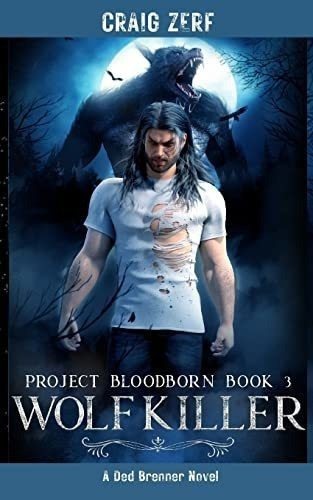 Project Bloodborn - Book 3 Wolf Killer - Zerf, Craig