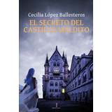 El Secreto Del Castillo Maldito, De López Ballesteros, Cecilia. Editorial Nazarí S.l., Tapa Blanda En Español