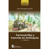 Libro: Ferrocarriles Y Tranvias En Antioquia (spanish Editio