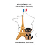 Memorias De Un Perro Feliz: Francia