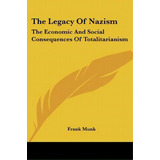The Legacy Of Nazism : The Economic And Social Consequences Of Totalitarianism, De Frank Munk. Editorial Kessinger Publishing, Tapa Blanda En Inglés
