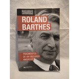 Fragmentos De Un Discurso Amoroso Roland Barthes Siglo Xxi