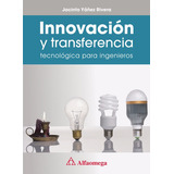 Innovación Y Transferencia Tecnológica Para Ingenieros, De Yáñez Rivera, Jacinto. Editorial Alfaomega Grupo Editor Argentino En Español