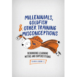 Libro: Millennials, Goldfish & Other Training Misconceptions