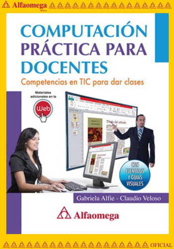 Computación Práctica Para Docentes - Competencias En Tic Para Dar Clases, De Veloso, Claudio. Editorial Alfaomega Grupo Editor, Tapa Blanda, Edición 1 En Español, 2011