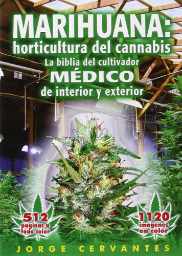 Marihuana Horticultura Del Cannabis: La Biblia Del Cultivador Médico De Interior Y Exterior, De Jorge Cervantes., Vol. 0.0. Editorial Van Patten Publishing, Tapa Blanda, Edición 1.0 En Español, 2007