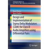 Design And Implementation Of Sigma Delta Modulators ( M) For Class D Audio Amplifiers Using Diffe..., De Nuno Pereira. Editorial Springer International Publishing Ag, Tapa Blanda En Inglés