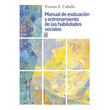 Manual De Evaluacion Y Entrenamiento De Las Habilidades Sociales, De Vicente E. Caballo. Editorial Siglo Xxi, Edición 1 En Español