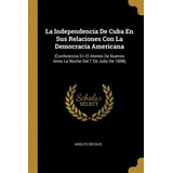 Libro La Independencia De Cuba En Sus Relaciones Con La D...