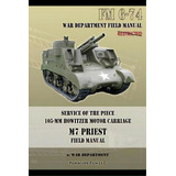 Service Of The Piece 105-mm Howitzer Motor Carriage M7 Priest Field Manual, De War Department. Editorial Periscope Film Llc, Tapa Blanda En Inglés