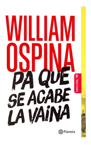 Pa Que Se Acabe La Vaina, De William Ospina. Editorial Planeta, Tapa Blanda En Español, 2013