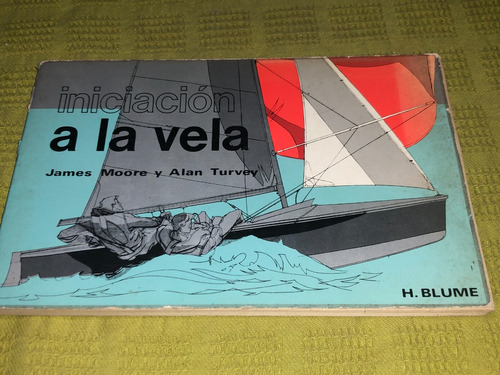 Iniciacion A La Vela - James Moore Y Alan Turvey - H. Blume
