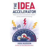 Libro: The Idea Accelerator: How To Solve Problems Faster