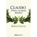 Claudio El Dios Y Su Esposa Mesalina, De Graves, Robert. Editorial Alianza En Español