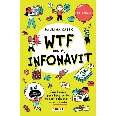 WTF con el INFONAVIT: Guía básica para hacerte de tu casita sin morir en el intento, de Paulina Casso., vol. 1.0. Editorial Aguilar, tapa blanda, edición 1.0 en español, 2023 | Envío gratis