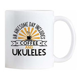 Taza Cerámica 11 Oz  Día Increíble: Café Y Ukelele 