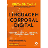 Linguagem Corporal Digital: Como Criar Confiança E Conexao, Sem Importar A Distância - 1ªed.(2023), De Erica Dhawan. Editora Alta Life Books, Capa Mole, Edição 1 Em Português, 2023