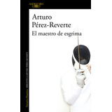 El Maestro De Esgrima, De Pérez-reverte, Arturo. Editorial Alfaguara, Tapa Blanda En Español