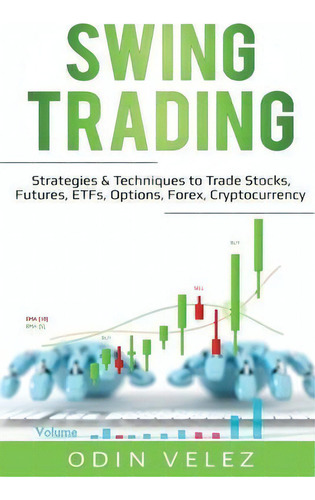 Swing Trading : Strategies & Techniques To Trade Stocks, Futures, Etfs, Options, Forex, Cryptocur..., De Odin Velez. Editorial Pg Publishing Llc, Tapa Blanda En Inglés