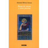 Bocas De Ceniza Y Otros Poemas: Bocas De Ceniza Y Otros Poemas, De Antonio Silvera Arenas. Serie 9588461809, Vol. 1. Editorial Codice Producciones Limitada, Tapa Blanda, Edición 2016 En Español, 2016