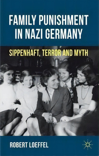 Family Punishment In Nazi Germany, De Robert Loeffel. Editorial Palgrave Macmillan, Tapa Dura En Inglés