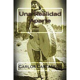 Una Realidad Aparte - Castaneda Carlos, De Castaneda, Car. Editorial Createspace Independent Publishing Platform En Español