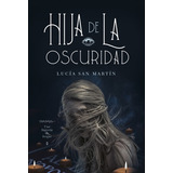 Hija De La Oscuridad: Una Historia De Brujas, De Lucía San Martín. Editorial Plaza & Janes, Tapa Blanda En Español, 2023