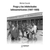 Praga Y Los Intelectuales Latinoamericanos (1947-1959) - Zou