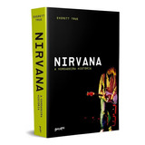 Nirvana: A Verdadeira História, De Everett True (), Clarice Yamasaki (), Maíra Meyer (), Aline Azuma (). Editora Belas Letras, Capa Mole, Edição 1 Em Português, 2023