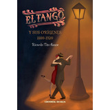 El Tango Y Sus Origenes 1880-1920