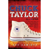 Chuck Taylor, All Star : The True Story Of The Man Behind The Most Famous Athletic Shoe In History, De Abraham Aamidor. Editorial Indiana University Press, Tapa Blanda En Inglés